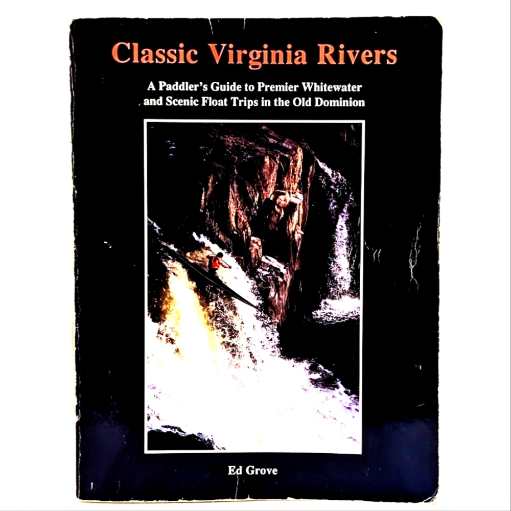 Classic Virginia Rivers: A Paddler's Guide in the Old Dominion by Ed Grove